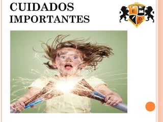 CUIDADOS
IMPORTANTES
 
