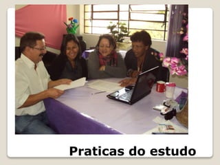 Praticas do estudo
 