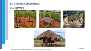2.2. MÉTODOS CONSTRUTIVOS
SILO ELEVADO
Projecto de Construção e Avaliação da Eficiência dos Silos na conservação de Alimentos
SLIDE 15/30
 