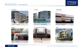 TDGI PORTUGAL | ANGOLA | MOÇAMBIQUE | ESPAÑA | BRASIL | BELGIUM | ALGÉRIE | MIDDLE EAST
REFERENCES - International
CHEVRON
BUILDING - ANGOLA
XILUVA
HOSPITALATY - MOÇAMBIQUE
GOODYEAR
BUILDING - ESPANHA
ITAMBÉ PARLAMENTO EUROPEU
BUILDING - BRASIL BUILDING - BÉLGICA BUILDING - ARGÉLIA
AGB
 