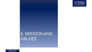 6. MISSION AND
VALUES
 