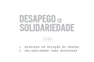 tema
1. desapego em relação às roupas
2. solidariedade para desapegar
 