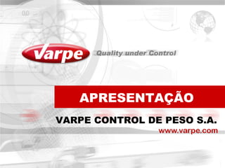 APRESENTAÇÃO
VARPE CONTROL DE PESO S.A.
 