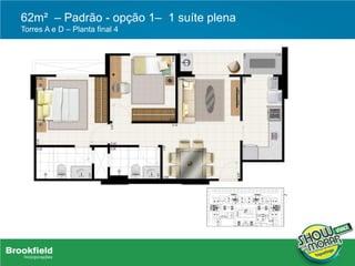 62m² – Padrão - opção 1– 1 suíte plena
Torres A e D – Planta final 4
 