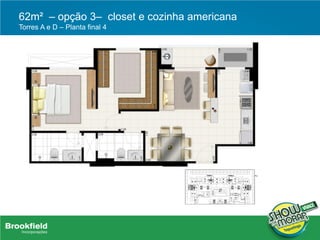 62m² – opção 3– closet e cozinha americana
Torres A e D – Planta final 4
 