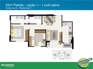 62m² Padrão – opção 1 – 1 suíte plena
Torres A e D – Planta final 3
 