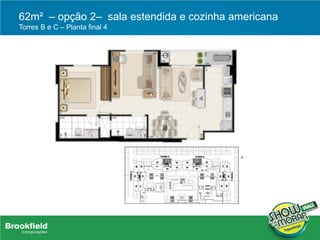62m² – opção 2– sala estendida e cozinha americana
Torres B e C – Planta final 4
 