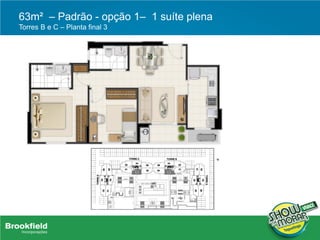63m² – Padrão - opção 1– 1 suíte plena
Torres B e C – Planta final 3
 