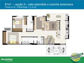 81m² – opção 2– sala estendida e cozinha americana
Torres A e D – Planta finais 1, 2, 5 e 6
 