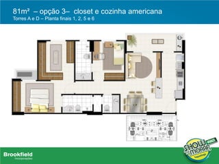 81m² – opção 3– closet e cozinha americana
Torres A e D – Planta finais 1, 2, 5 e 6
 