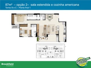 87m² – opção 2– sala estendida e cozinha americana
Torres B e C – Planta final 1
 
