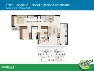 87m² – opção 3– closet e cozinha americana
Torres B e C – Planta final 1
 