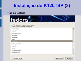 Instalação do K12LTSP (3)
Tipo de teclado
 