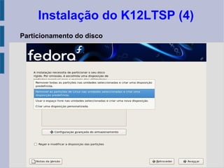 Instalação do K12LTSP (4)
Particionamento do disco
 