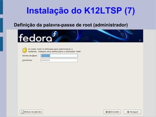 Instalação do K12LTSP (7)
Definição da palavra-passe de root (administrador)
 