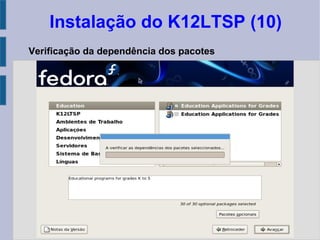 Instalação do K12LTSP (10)
Verificação da dependência dos pacotes
 