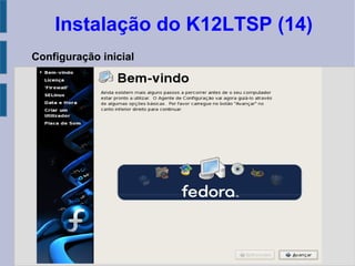 Instalação do K12LTSP (14)
Configuração inicial
 