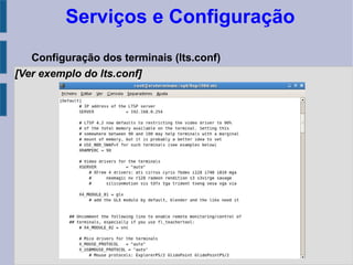Serviços e Configuração
Configuração dos terminais (lts.conf)
[Ver exemplo do lts.conf]
 