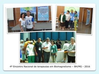 4º Encontro Nacional de terapeutas em Biomagnetismo – BH/MG - 2016
 