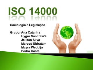 Sociologia e Legislação
Grupo: Ana Catarina
Hygor Sandrew’s
Jailson Silva
Marcos Ubiratam
Mayra Weddija
Pedro Costa
 