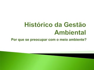 Por que se preocupar com o meio ambiente?
 