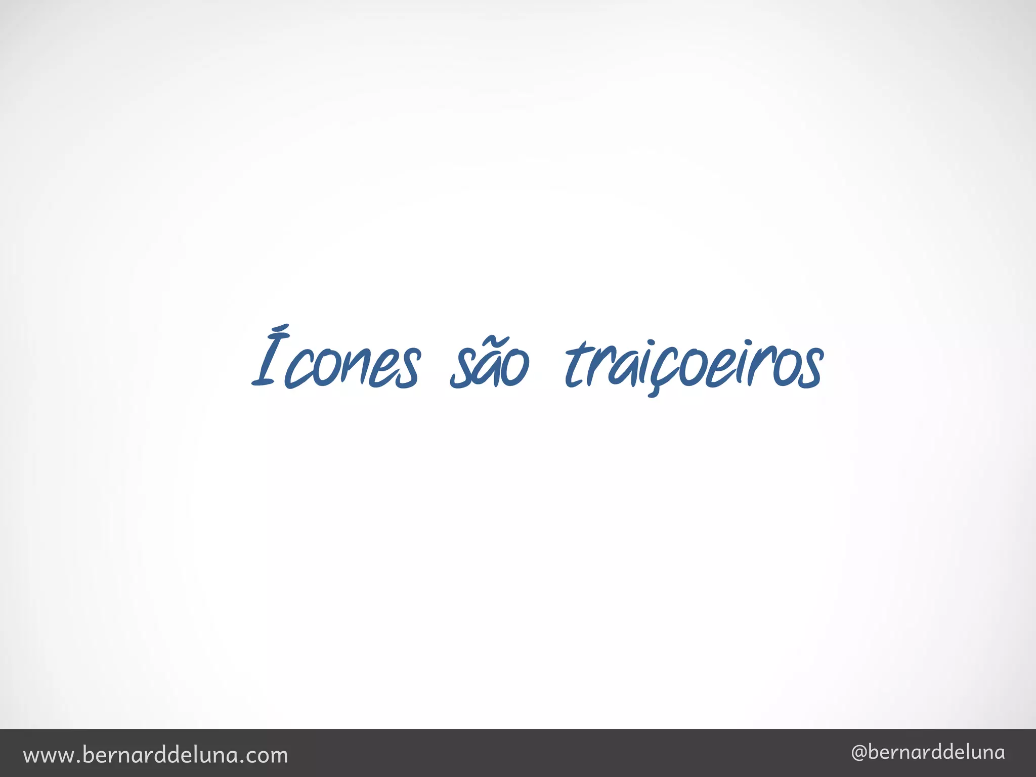 Ícones são traiçoeiros




www.bernarddeluna.com                      @bernarddeluna
 