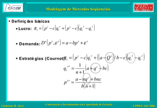 Exemplo Numérico Definições básicas Lucro: Demanda: Estratégias (Cournot): Modelagem de Mercados Seqüenciais 