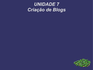 UNIDADE 7 Criação de Blogs 