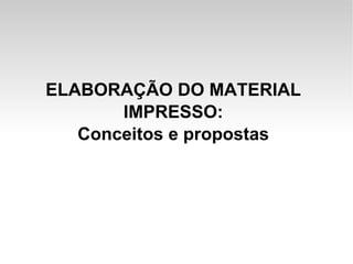 ELABORAÇÃO DO MATERIAL IMPRESSO: Conceitos e propostas 