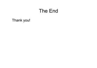 The End
Thank you!
 
