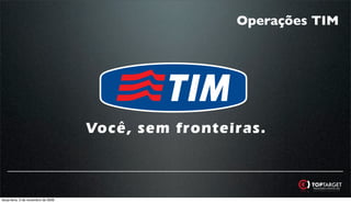 Operações TIM




terça-feira, 3 de novembro de 2009
 