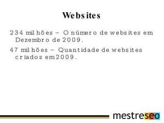Websites 234 milhões – O número de websites em Dezembro de 2009. 