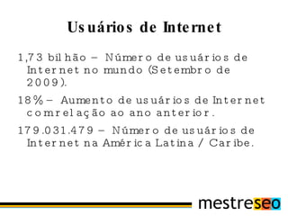 Domínios 81,8 milhões – Número de domínios .COM no final de 2009. 