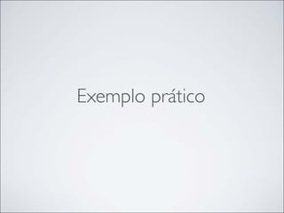 Exemplo prático
 