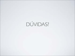 DÚVIDAS?
 