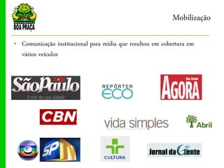 Mobilização

„ Comunicação institucional para mídia que resultou em cobertura em
  vários veículos
 