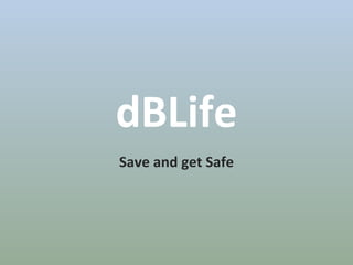 dBLife Save and get Safe 