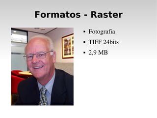Formatos - Raster
            Fotografia
            TIFF 24bits
            2,9 MB
 