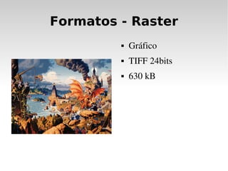 Formatos - Raster
            Gráfico
            TIFF 24bits
            630 kB
 