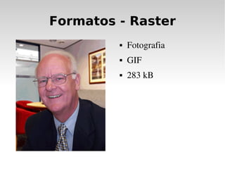 Formatos - Raster
            Fotografia
            GIF
            283 kB
 