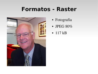 Formatos - Raster
            Fotografia
            JPEG 80%
            117 kB
 