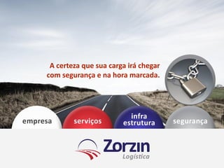 A certeza que sua carga irá chegar
com segurança e na hora marcada.
 