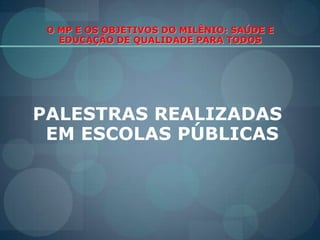  FTC.O MP E OS OBJETIVOS DO MILÊNIO: SAÚDE E EDUCAÇÃO DE QUALIDADE PARA TODOSPARCEIROS POLÍCIA MILITAR DA BAHIA.