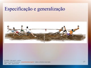 Especificação e generalização




SCORM: visão geral e prática
Mauricio Garcia Nascimento - mauricio@ime.usp.br - todos os direitos reservados   17
IME – USP - Agosto/2010
 