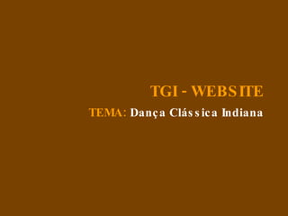 TEMA:  Dança Clássica Indiana TGI - WEBSITE 