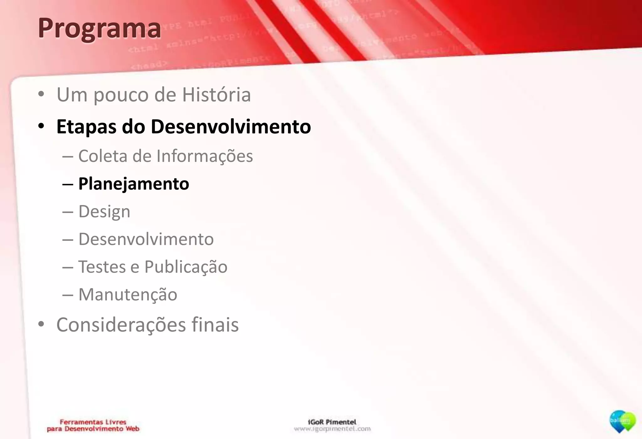 ProgramaUm pouco de HistóriaEtapas do DesenvolvimentoColeta de InformaçõesPlanejamentoDesignDesenvolvimentoTestes e PublicaçãoManutençãoConsiderações finais