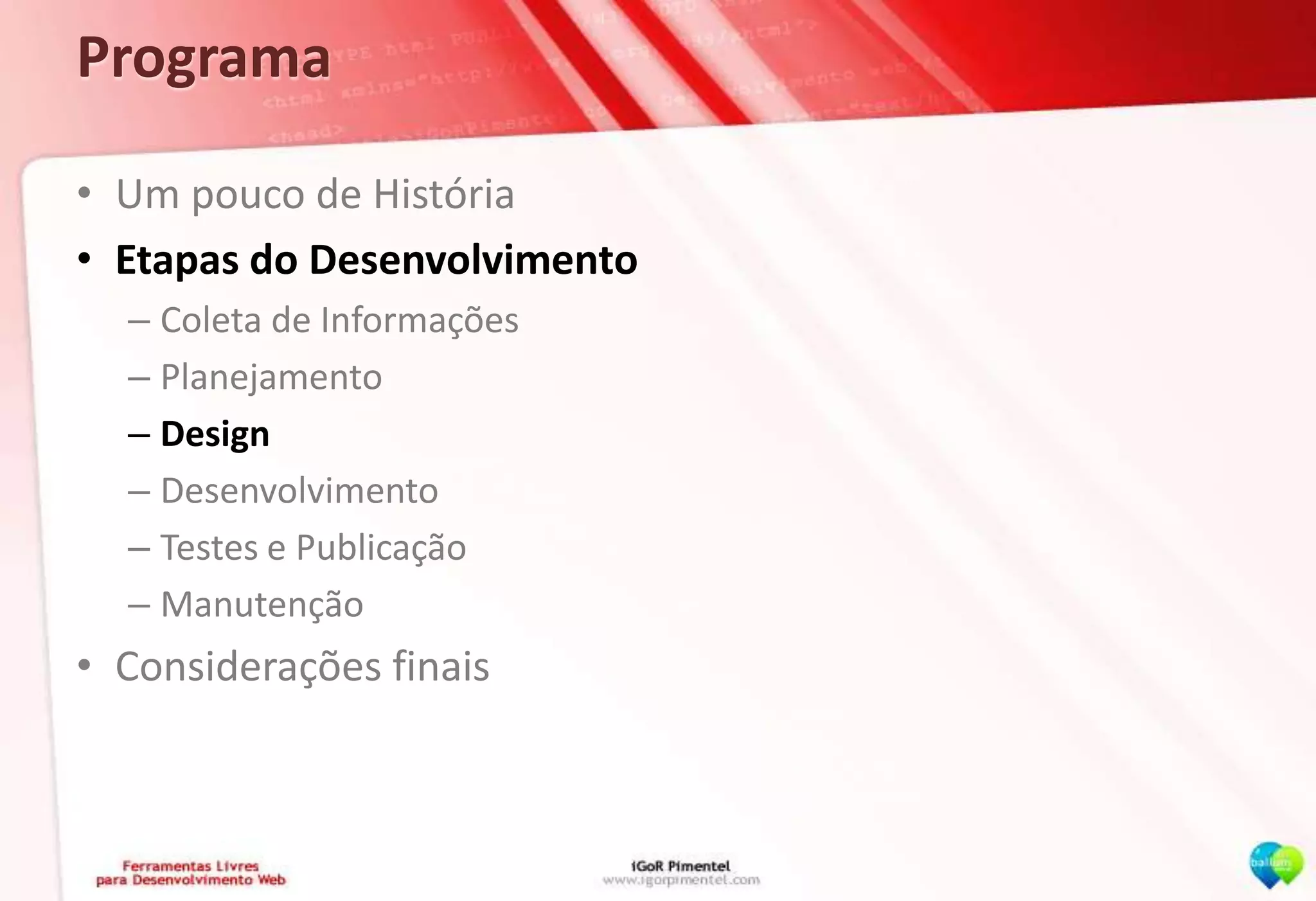 ProgramaUm pouco de HistóriaEtapas do DesenvolvimentoColeta de InformaçõesPlanejamentoDesignDesenvolvimentoTestes e PublicaçãoManutençãoConsiderações finais