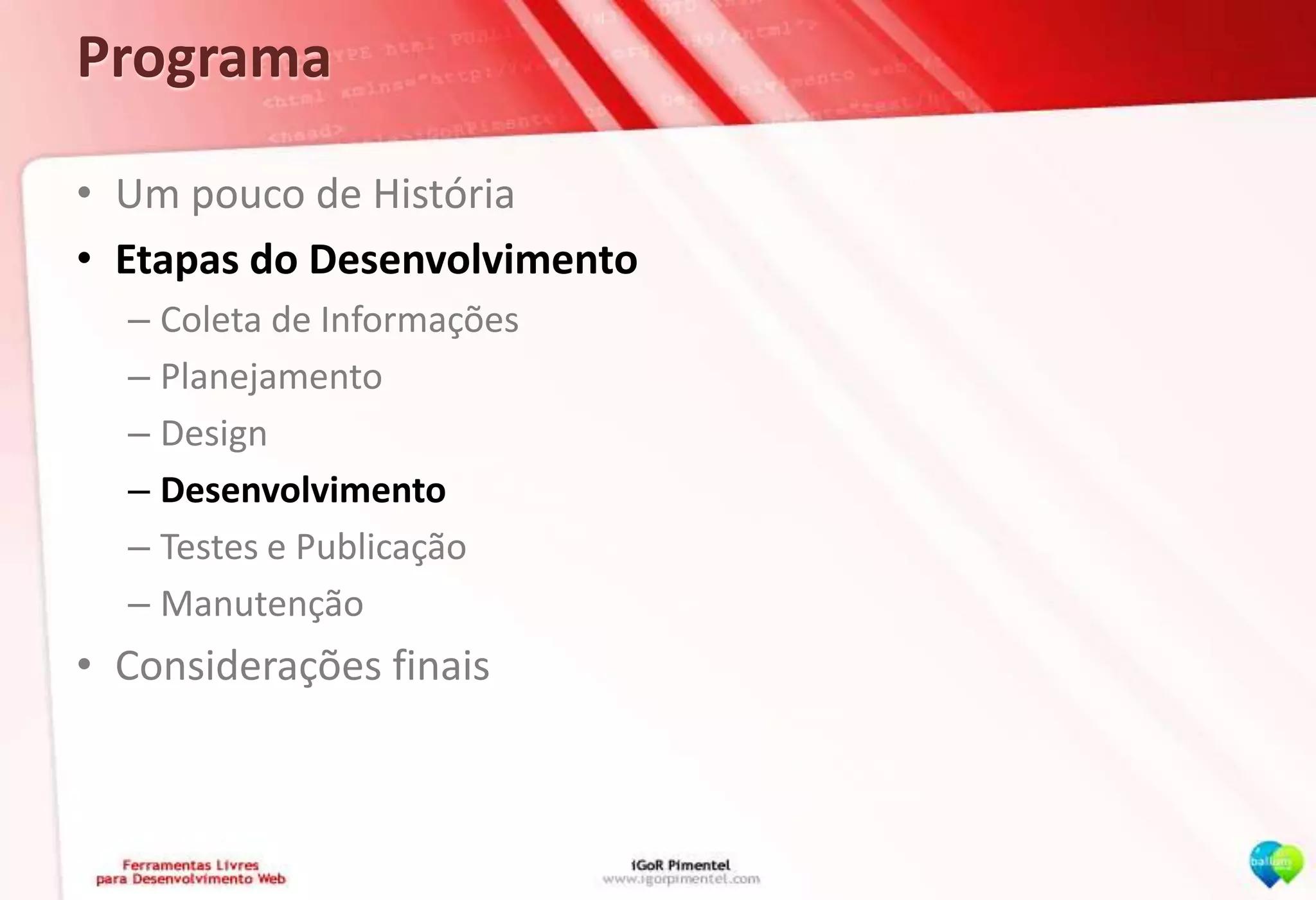 ProgramaUm pouco de HistóriaEtapas do DesenvolvimentoColeta de InformaçõesPlanejamentoDesignDesenvolvimentoTestes e PublicaçãoManutençãoConsiderações finais