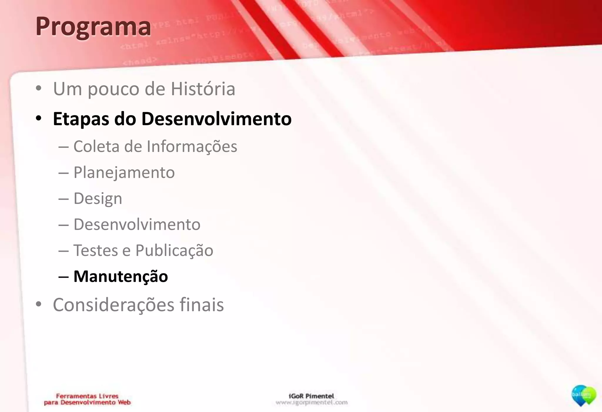 ProgramaUm pouco de HistóriaEtapas do DesenvolvimentoColeta de InformaçõesPlanejamentoDesignDesenvolvimentoTestes e PublicaçãoManutençãoConsiderações finais