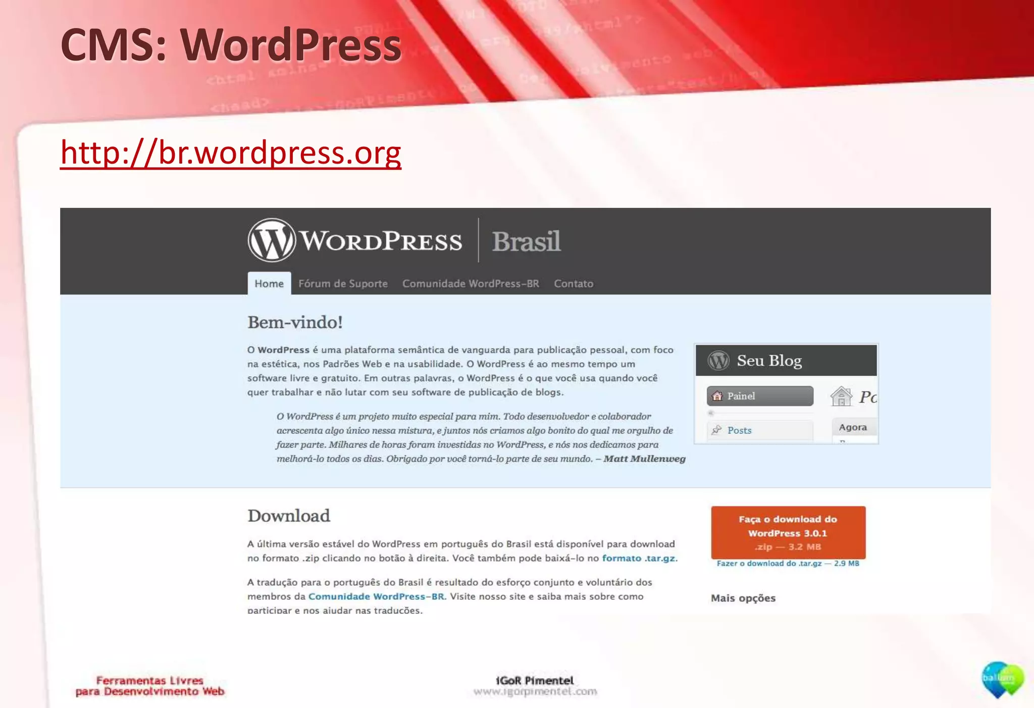 CMS: WordPresshttp://br.wordpress.org